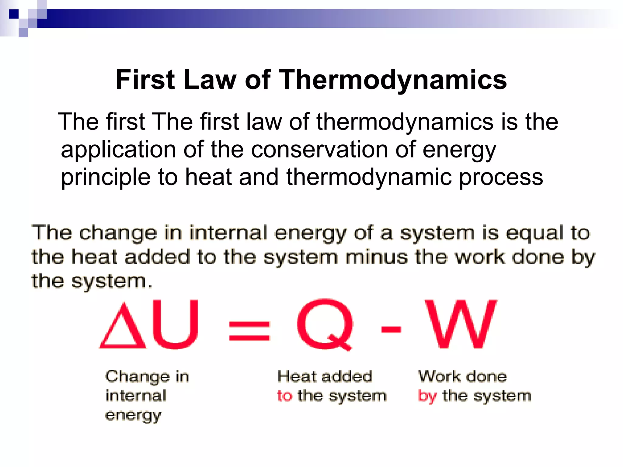 First Law of Thermodynamics The first The first law of thermodynamics is the application of the conservation of energy principle to heat and thermodynamic process 
