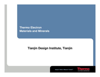 Thermo Electron
Materials and Minerals
Tianjin Design Institute, Tianjin
 