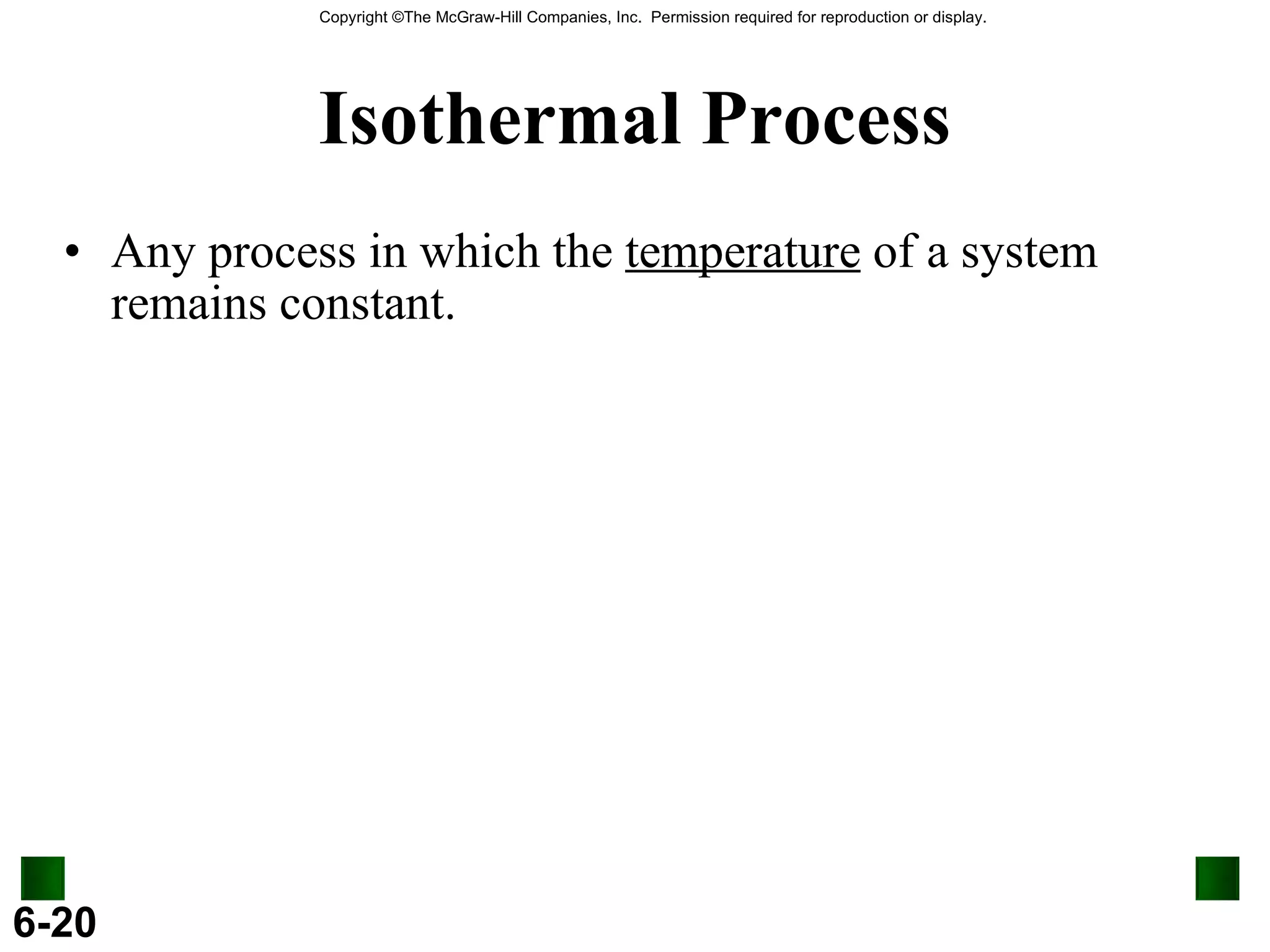 Isothermal Process Any process in which the  temperature  of a system remains constant. 