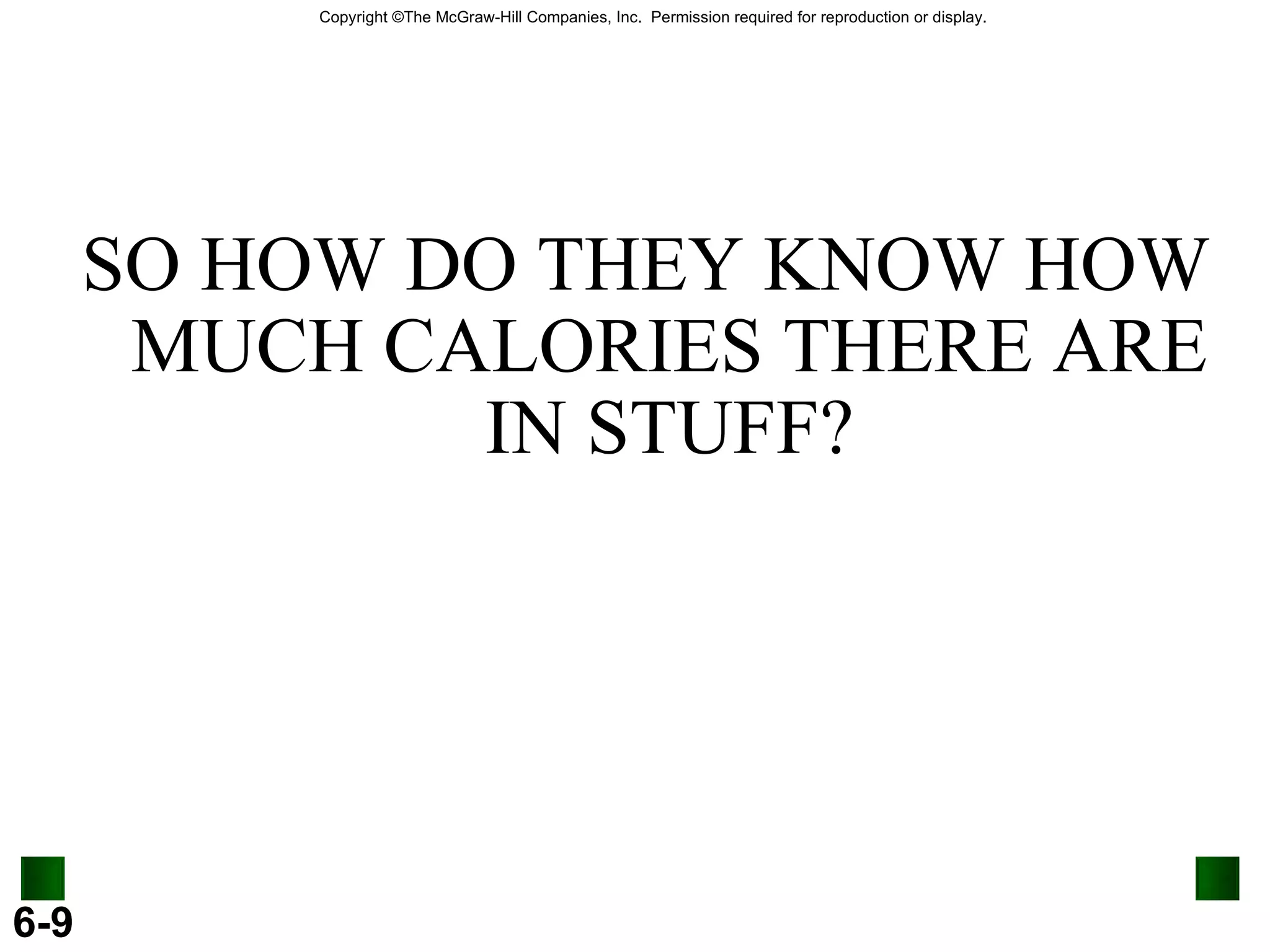 SO HOW DO THEY KNOW HOW MUCH CALORIES THERE ARE IN STUFF? 