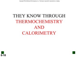 THEY KNOW THROUGH THERMOCHEMISTRY AND CALORIMETRY 