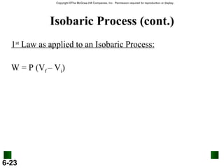 Isobaric Process (cont.) 1 st  Law as applied to an Isobaric Process: W = P (V f  – V i ) 