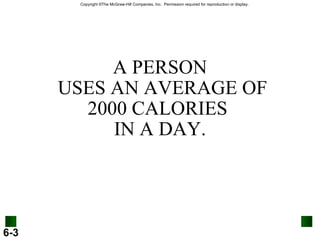 A PERSON  USES AN AVERAGE OF 2000 CALORIES  IN A DAY. 