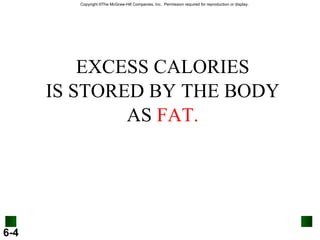EXCESS CALORIES IS STORED BY THE BODY AS  FAT. 
