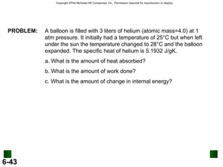 PROBLEM: A balloon is filled with 3 liters of helium (atomic mass=4.0) at 1 atm pressure. It initially had a temperature of 25°C but when left under the sun the temperature changed to 28°C and the balloon expanded. The specific heat of helium is 5.1932 J/gK.  a. What is the amount of heat absorbed? b. What is the amount of work done? c. What is the amount of change in internal energy? 