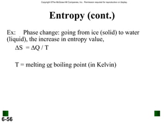 Entropy (cont.) Ex: Phase change: going from ice (solid) to water  (liquid), the increase in entropy value,  Δ S  =  Δ Q / T T = melting  or  boiling point (in Kelvin) 