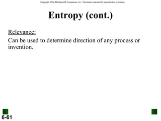 Entropy (cont.) Relevance: Can be used to determine direction of any process or invention. 