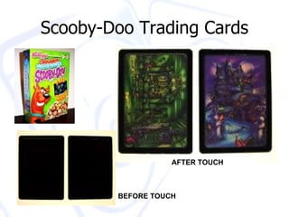 Scooby-Doo Trading Cards BEFORE TOUCH AFTER TOUCH 
