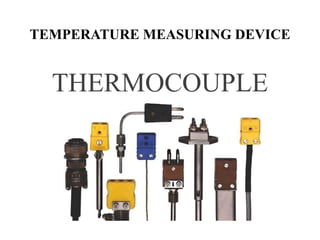 TEMPERATURE MEASURING DEVICE
THERMOCOUPLE
 