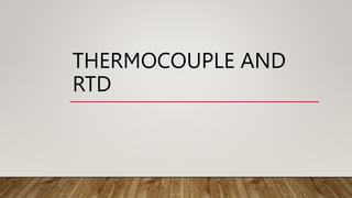 THERMOCOUPLE AND
RTD
 