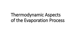 Thermodynamic Aspects
of the Evaporation Process
 