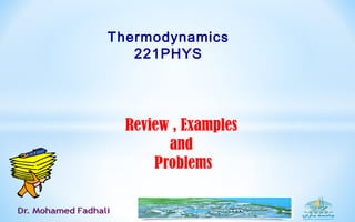 Review , Examples
and
Problems
Thermodynamics
221PHYS
 