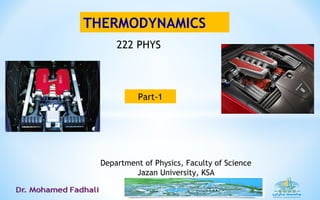 THERMODYNAMICS
Department of Physics, Faculty of Science
Jazan University, KSA
Part-1
222 PHYS
 