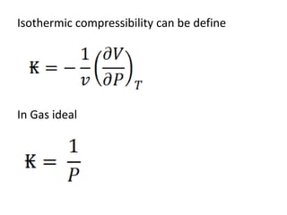 Isothermic compressibility can be define




In Gas ideal
 