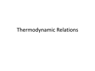 Thermodynamic Relations
 