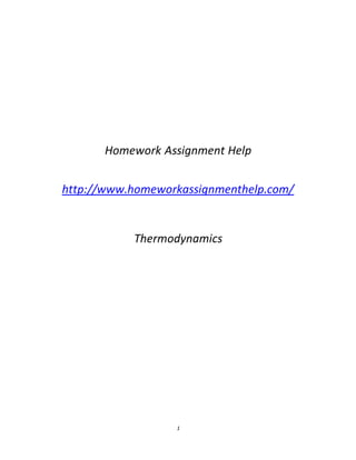 1
Homework Assignment Help
http://www.homeworkassignmenthelp.com/
Thermodynamics
 