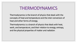 THERMODYNAMICS Thermodynamics is the study of the relations between ...