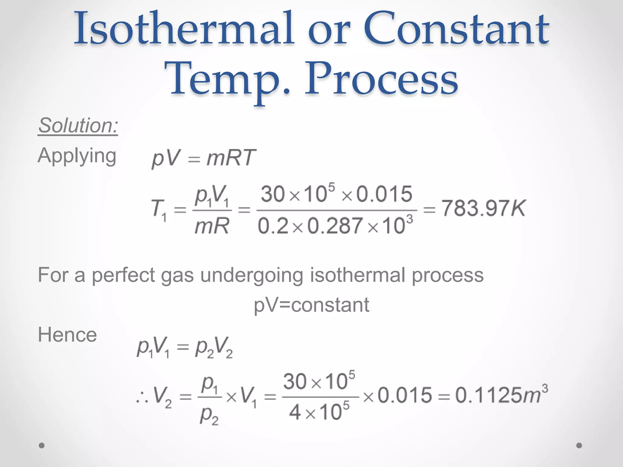 Isothermal or Constant
Temp. Process
Solution:
Applying
For a perfect gas undergoing isothermal process
pV=constant
Hence
 