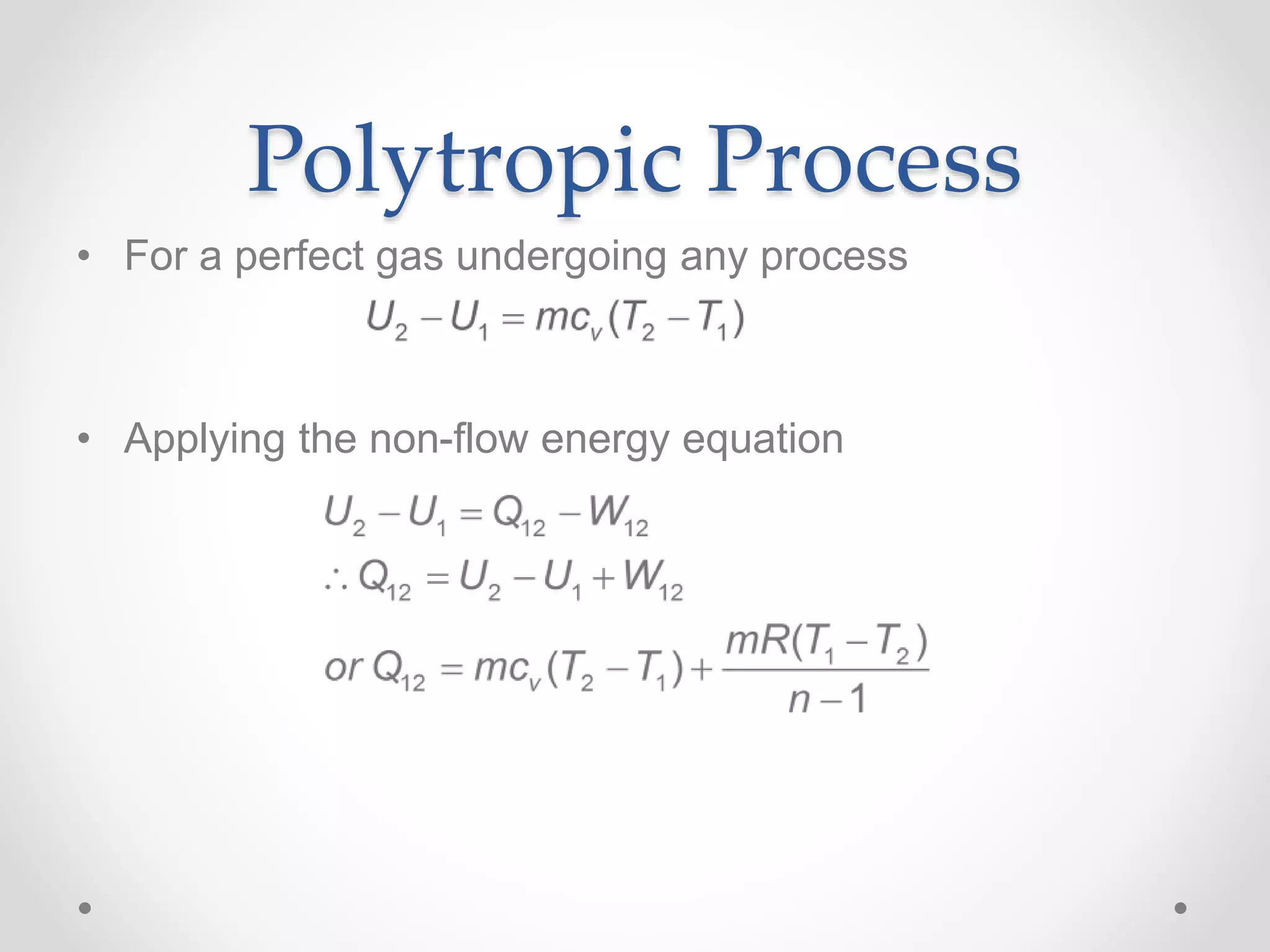 Polytropic Process
• For a perfect gas undergoing any process
• Applying the non-flow energy equation
 