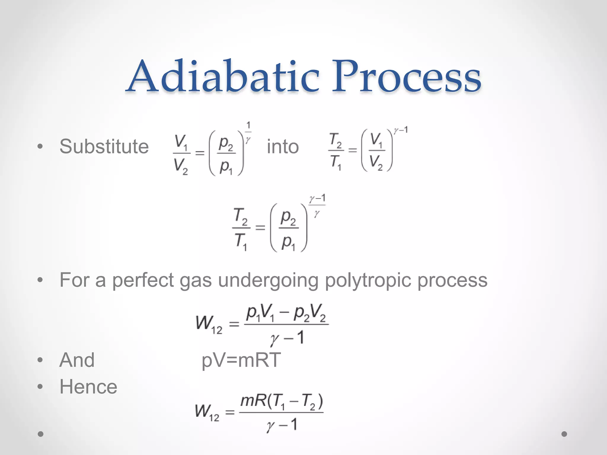 Adiabatic Process
• Substitute into
• For a perfect gas undergoing polytropic process
• And pV=mRT
• Hence
 