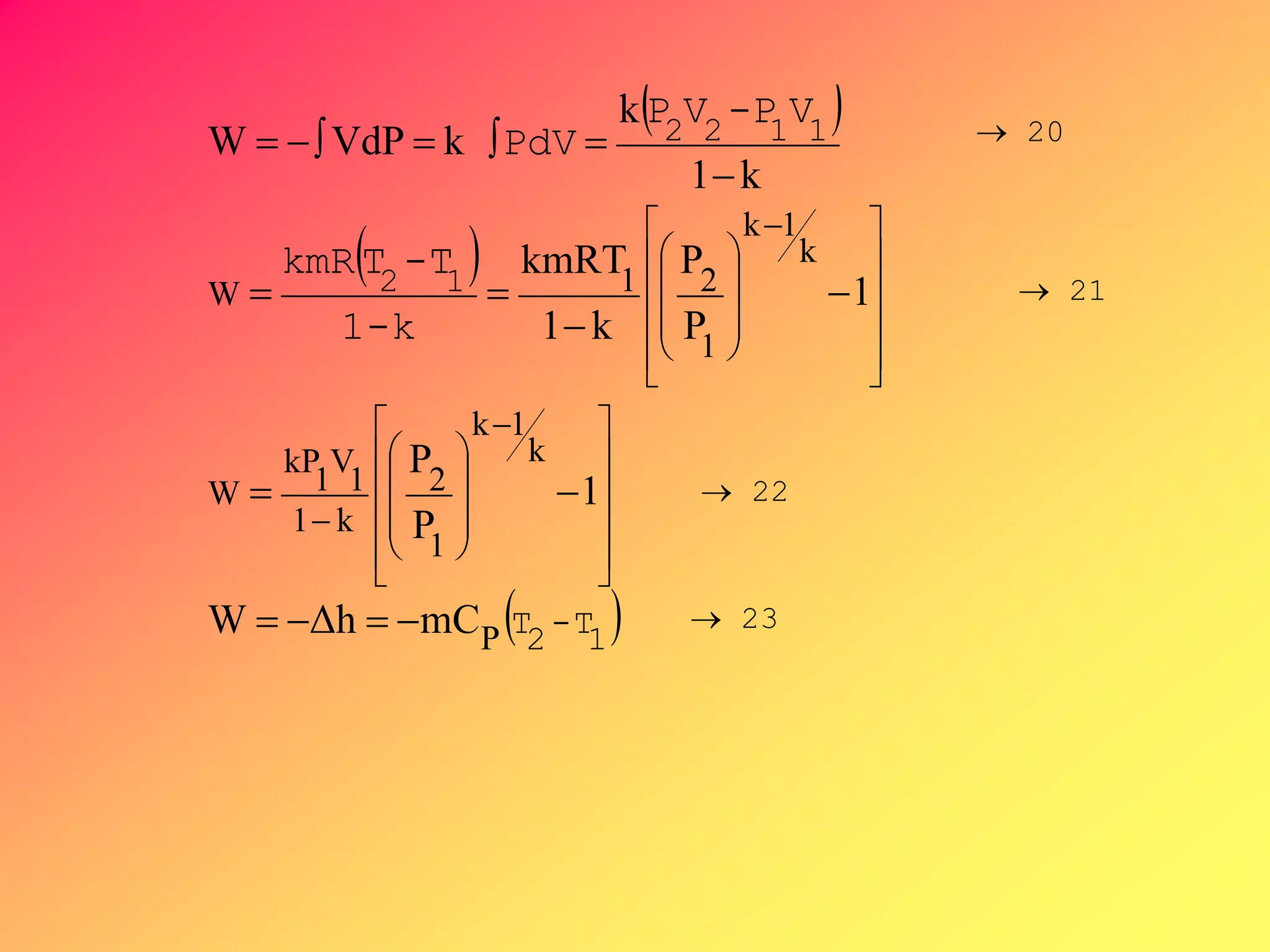  
 
 1T-2T
12
1122
-k1
T-TkmR
V-PVP
PdV
P
k
1k
1
2
k1
1
V
1
kP
W
k
1k
1
21W
mChΔW
1
P
P
1
P
P
k1
kmRT
k1
k
kVdPW


















 






















 










 20
 22
 21
 23
 
