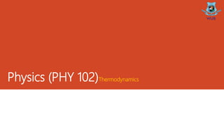 Physics (PHY 102)Thermodynamics
 