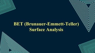 BET (Brunauer-Emmett-Teller)
Surface Analysis
 