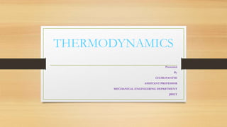 THERMODYNAMICS
Presented
By
CH.SRAVANTHI
ASSISTANT PROFESSOR
MECHANICAL ENGINEERING DEPARTMENT
JBIET
 