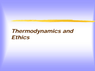 Thermodynamics and
Ethics

 