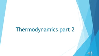 Thermodynamics part 2
 