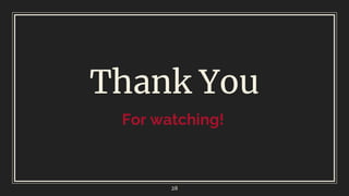 Thank You
For watching!
28
 