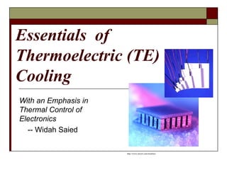 Essentials  of Thermoelectric (TE) Cooling  With an Emphasis in Thermal Control of Electronics -- Widah Saied http://www.tetech.com/modules/                                                                                                                                                                                                            