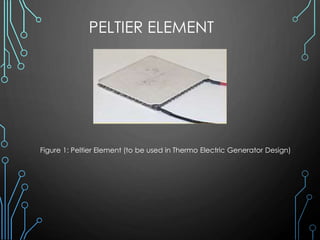 PELTIER ELEMENT
Figure 1: Peltier Element (to be used in Thermo Electric Generator Design)
 