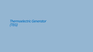 ThermoelectricGenerator
(TEG)
 