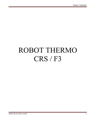 ROBOT
PRÁCTICAS DEL
ROBOT THERMO
CRS / F3
 