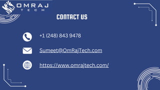 CONTACT US
+1 (248) 843 9478
Sumeet@OmRajTech.com
https://www.omrajtech.com/
 