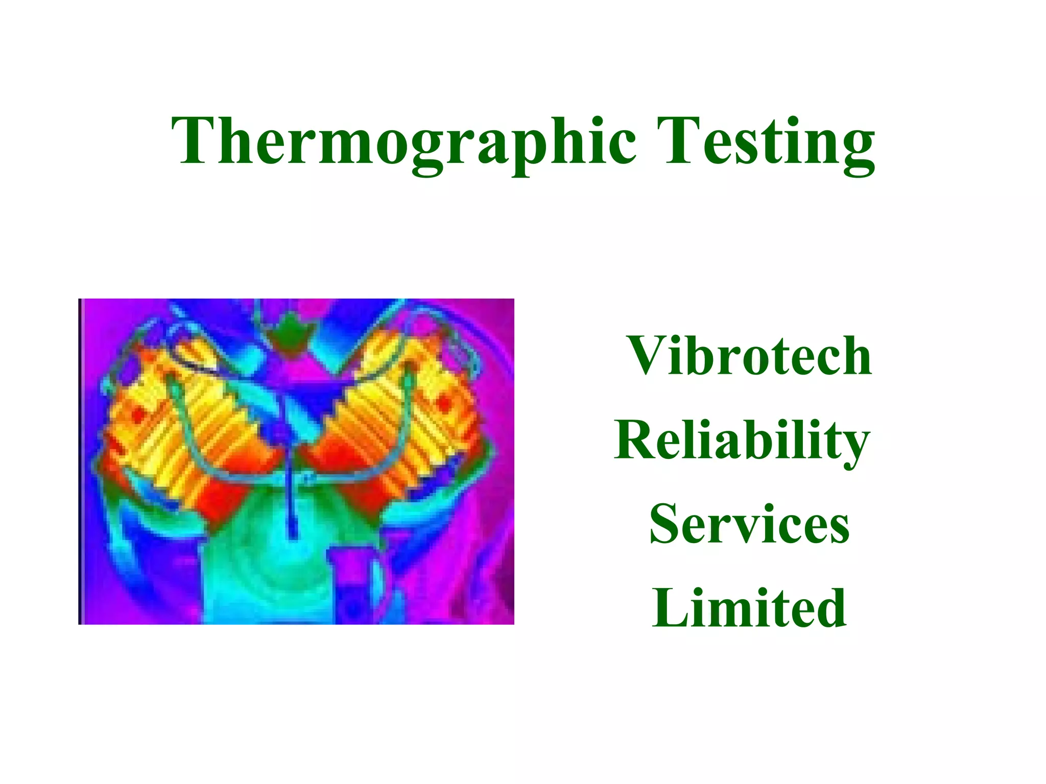 Thermographic Testing


             Vibrotech
             Reliability
              Services
              Limited
 