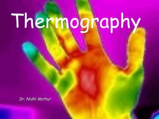 Thermography Dr. Nidhi Mathur 
