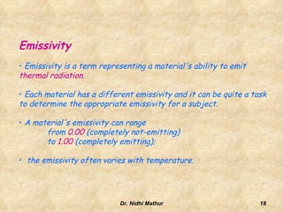 The amount of radiated energy is a function of the object's temperature and its relative efficiency of thermal radiation, known as emissivity.