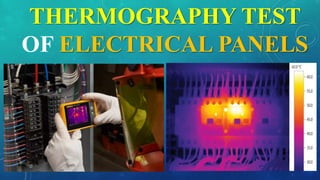 THERMOGRAPHY TEST
OF ELECTRICAL PANELS
 