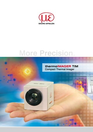 thermoIMAGER TIM
Compact Thermal Imager
More Precision.
 
