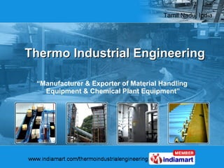 Thermo Industrial Engineering “ Manufacturer & Exporter of Material Handling  Equipment & Chemical Plant Equipment” 