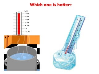 Which one is hotter?