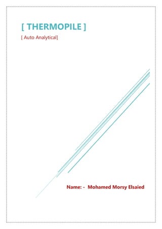 [ THERMOPILE ]
[ Auto Analytical]
Name: - Mohamed Morsy Elsaied
 