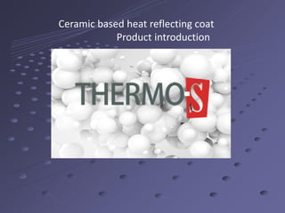 Ceramic based heat reflecting coat
Product introduction
 