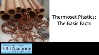 Thermoset Plastics:
The Basic Facts

 