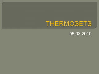 THERMOSETS 05.03.2010 
