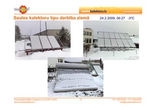 Saules kolektoru tipu darbība ziemā                  24.2.2009, 06:27 -3ºC




Energoefektivitātes risinājumu firma SIA TAUPI   ©          +371 29279228, +371 26553809
www.sauleskolektors.lv                                              info@sauleskolektors.lv
 