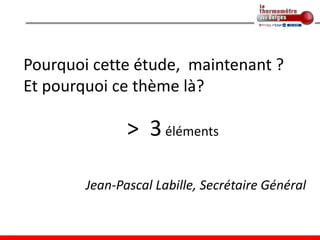 Pourquoi cette étude, maintenant ?
Et pourquoi ce thème là?

               > 3 éléments

        Jean-Pascal Labille, Secrétaire Général
 