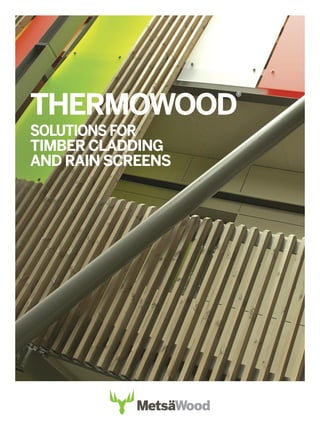 THERMOWOOD
®
SOLUTIONS FOR
TIMBER CLADDING
AND RAIN SCREENS
 